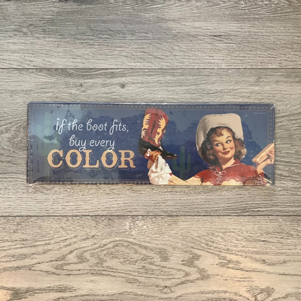 "If The Boots Fit, Buy Every Color" Metal Sign